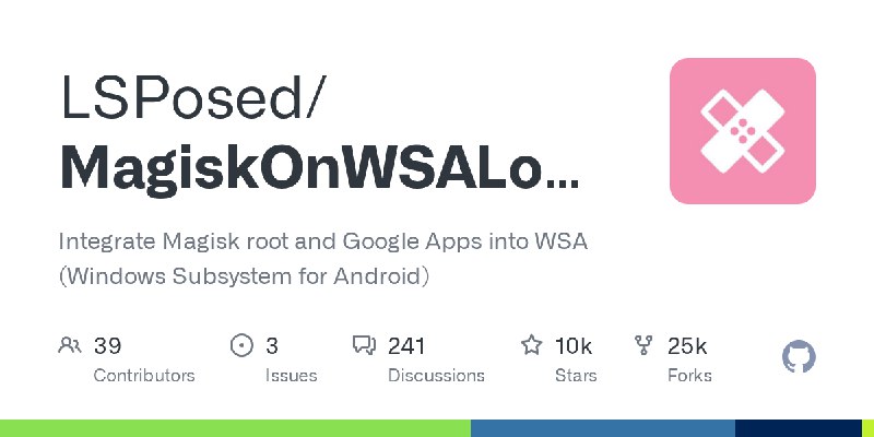 GitHub - LSPosed/MagiskOnWSALocal: Integrate Magisk root and Google Apps into WSA (Windows Subsystem for Android)